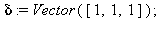 delta := Vector([1, 1, 1]); 1